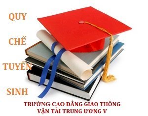 Ban hành Quy chế Tuyển sinh năm 2022_Trường Cao đẳng Giao thông vận tải Trung ương V