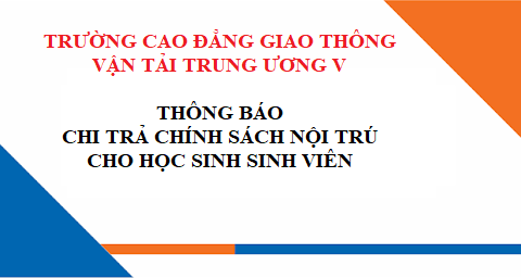 Thông báo về việc chi trả chính sách nội trú học kỳ I năm học 2021-2022 cho học sinh sinh viên_Trường Cao đẳng Giao thông vận tải Trung ương V 