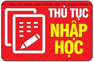 Trường Cao đẳng Giao thông vận tải Trung ương V thông báo về việc hướng dẫn nhập học trình độ cao đẳng khoá tuyển sinh 2022